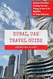 DUBAI, UAE TRAVEL GUIDE: 70+ Ultimate Dubai Experiences (With Pictures), Your Guide to All You Need to Know, where to Go, what to Do and Local Tips. (Middle Eastern Travel Guide)